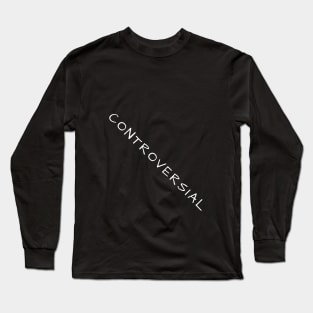 Controversial Long Sleeve T-Shirt